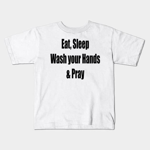 Virus Eat, Sleep, Wash your Hands Pray Kids T-Shirt by PlanetMonkey